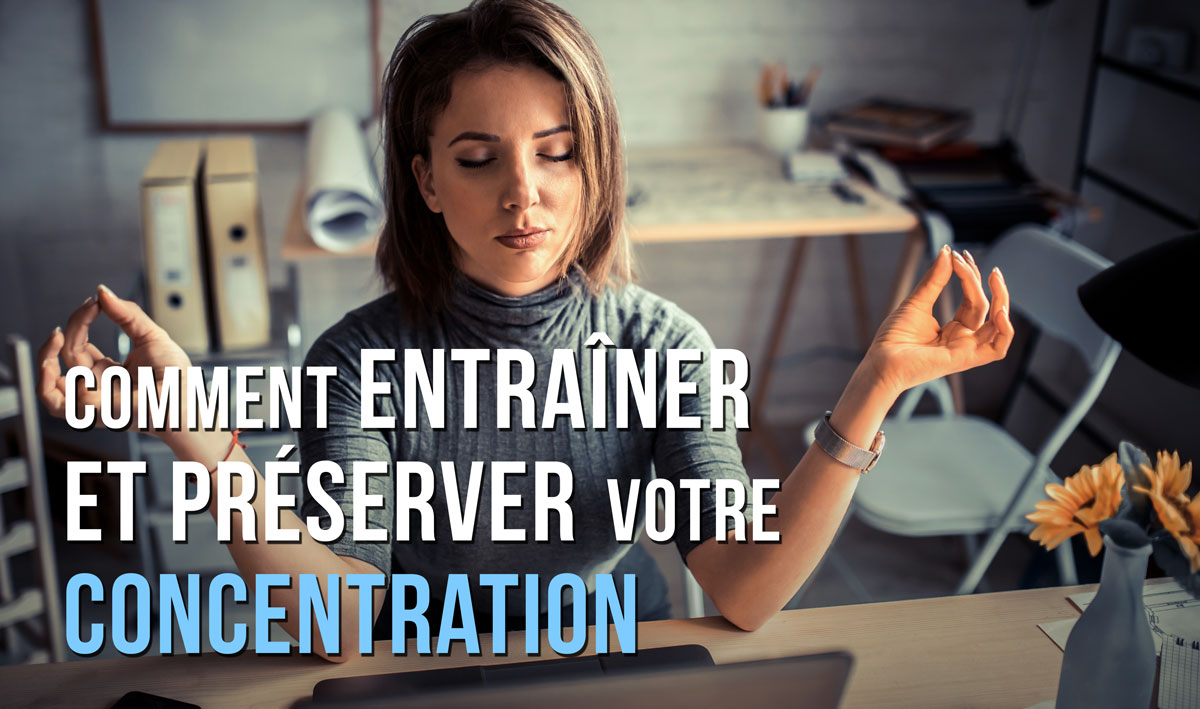 Comment préserver votre concentration 
